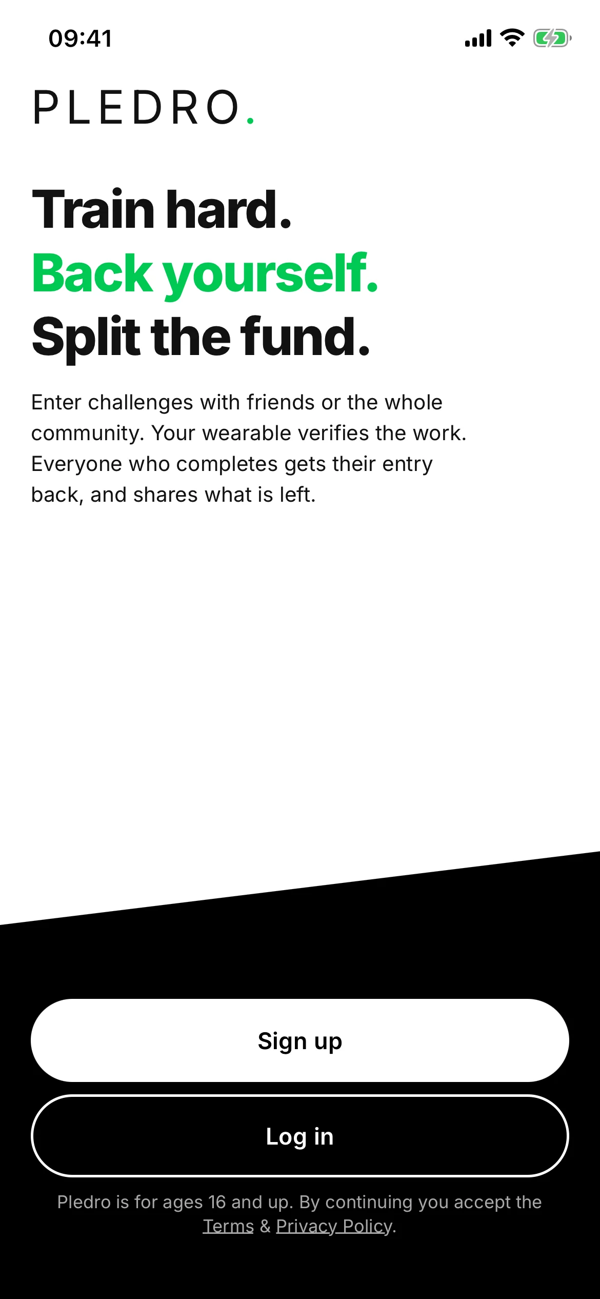 The Pledro landing screen: Train hard. Back yourself. Split the fund., a line saying you enter challenges with friends or the whole community, your wearable verifies the work, and everyone who completes gets their entry back and shares what is left, then Sign up and Log in above a line saying Pledro is for ages 16 and up.